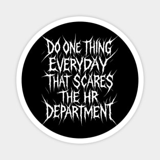 Do One Thing Everyday That Scares The HR Department Magnet